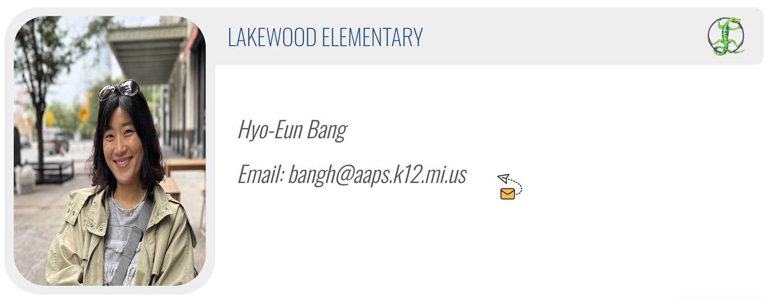 LAKEWOOD ELEMENTARY: Hyo-Eun Bang, Email: bangh@aaps.k12.mi.us 